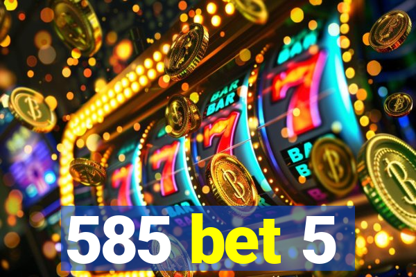 585 bet 5
